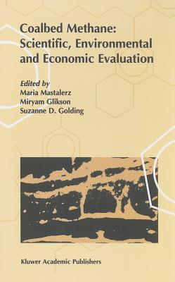 Coalbed Methane: Scientific, Environmental and Economic Evaluation - Mastalerz, s (Editor), and Glikson, M V (Editor), and Golding, Suzanne D (Editor)