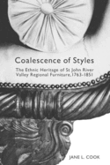 Coalescence of Styles: The Ethnic Heritage of St John River Valley Regional Furniture, 1763-1851 Volume 207