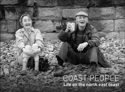 Coast People. Life on the North East Coast - Forsyth, Ian