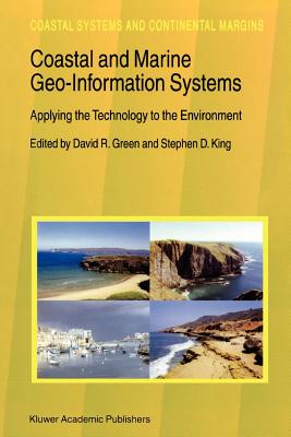 Coastal and Marine Geo-Information Systems: Applying the Technology to the Environment - Green, David R. (Editor), and King, Stephen D. (Editor)