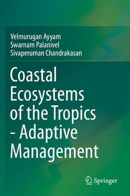 Coastal Ecosystems of the Tropics - Adaptive Management - Ayyam, Velmurugan, and Palanivel, Swarnam, and Chandrakasan, Sivaperuman