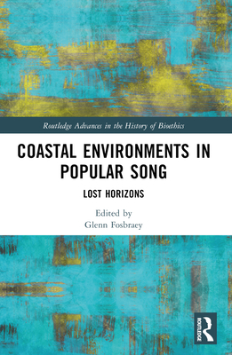 Coastal Environments in Popular Song: Lost Horizons - Fosbraey, Glenn (Editor)