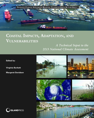 Coastal Impacts, Adaptation, and Vulnerabilities: A Technical Input to the 2013 National Climate Assessment - Burkett, Virginia (Editor), and Davidson, Margaret (Editor)