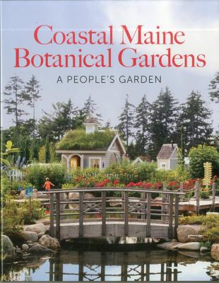 Coastal Maine Botanical Gardens: A People's Garden - Cullina, William (Photographer), and Freeman, Dorothy E, and Freeman, Barbara Hill