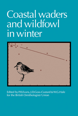 Coastal Waders and Wildfowl in Winter - Evans, P. R. (Editor), and Goss-Custard, J. D. (Editor), and Hale, W. G. (Editor)