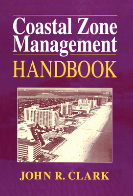 Coastal Zone Management Handbook - Clark, John R. (Editor)