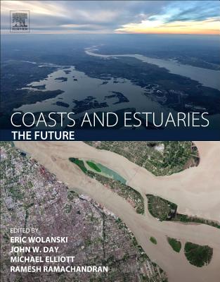 Coasts and Estuaries: The Future - Wolanski, Eric (Editor), and Day, John W. (Editor), and Elliott, Michael (Editor)