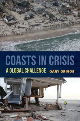 Coasts in Crisis: A Global Challenge - Griggs, Gary Bruce
