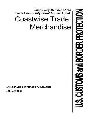 Coastwise Trade: Merchandise - Penny Hill Press (Editor), and U S Customs and Border Protection