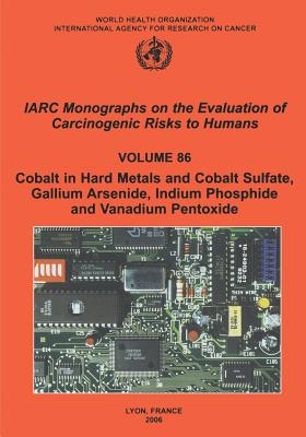 Cobalt in Hard-Metals and Cobalt Sulfate, Gallium Arsenide, Indium Phosphide and Vanadium Pentoxide - The International Agency for Research on Cancer