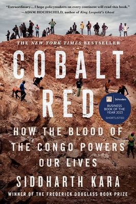 Cobalt Red: How the Blood of the Congo Powers Our Lives - Kara, Siddharth