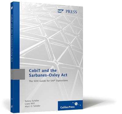 CobiT and the Sarbanes-Oxley Act: The SOX Guide for SAP Operations - Scholer, Sabine, and Will, Liane, and Schafer, Marc O.