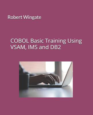COBOL Basic Training Using VSAM, IMS and DB2 - Wingate, Robert