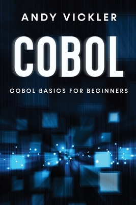 Cobol: Cobol Basics for Beginners - Vickler, Andy
