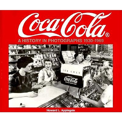 Coca-Cola: A History in Photographs, 1930-1969 - Applegate, Howard