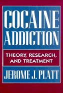 Cocaine Addiction: Theory, Research and Treatment - Platt, Jerome J, Mr.