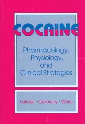 Cocaine: Pharmacology, Physiology, and Clinical Strategies - Galloway, Matthew P