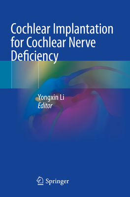 Cochlear Implantation for Cochlear Nerve Deficiency - Li, Yongxin (Editor)
