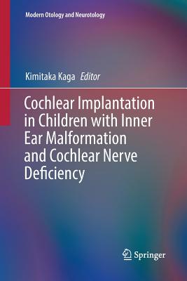 Cochlear Implantation in Children with Inner Ear Malformation and Cochlear Nerve Deficiency - Kaga, Kimitaka (Editor)