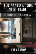 Cociando a Toda Velocidade: Receitas de Microondas