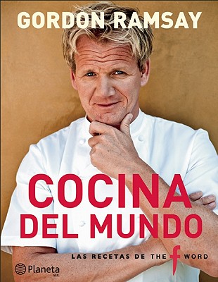 Cocina del Mundo: Las Recetas de The Word - Ramsay, Gordon, and Quah, Emily (Text by), and Terry, Chris (Photographer)