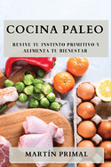 Cocina Paleo: Revive Tu Instinto Primitivo y Alimenta Tu Bienestar