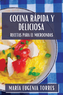 Cocina Rpida y Deliciosa: Recetas para el Microondas