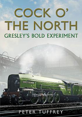 Cock O The North: Gresley'S Bold Experiment - Tuffrey, Peter