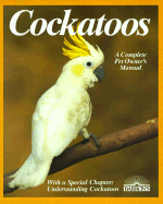 Cockatoos: Acclimation, Care, Feeding, Sickness, and Breeding: Special Chapter, Understanding Cockatoos - Lantermann, Werner, and Lantermann, Susanne