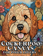 Cockerpoo Canvas for Pooch Lovers: The Irresistibly Cute Cockapoo Coloring Book for Relaxation and Stress Relief