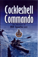 Cockleshell Commando: The Memoirs of Bill Sparks