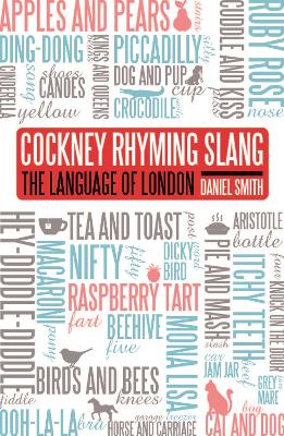 Cockney Rhyming Slang: The Language of London - Smith, Daniel
