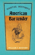 Cocktail Boothby's American Bar-Tender: A Reprint of the 1891 Edition