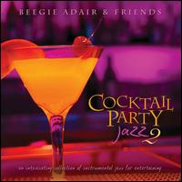 Cocktail Party Jazz 2: An Intoxicating Collection Of Instrumental Jazz For Entertaining - Beegie Adair & Friends
