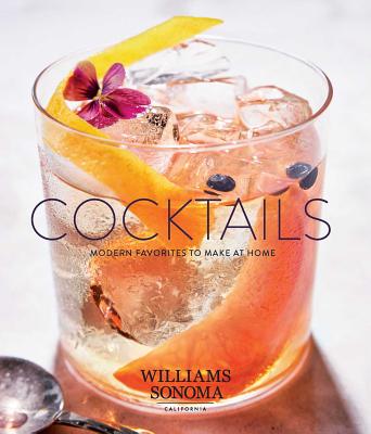 Cocktails: Modern Favorites to Make at Home - Williams Sonoma Test Kitchen