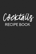 Cocktails Recipe Book: Cocktail Blank Recipes Journal Organizer for Your Mixed Drink Ideas - Bar Book for Bartender, Cocktail Lover Gift - Cookbook 6 x 9, 100 Pages