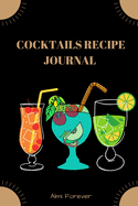 Cocktails Recipe Journal: Cocktail Recipe Book for Bartenders Over 110 Pages / Over 110 Recipe; 6 x 9 Size