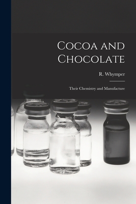 Cocoa and Chocolate: Their Chemistry and Manufacture - Whymper, R (Robert) B 1885 (Creator)