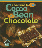 Cocoa Bean to Chocolate - Murray, Julie