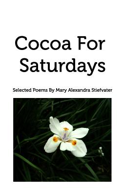 Cocoa For Saturdays: Selected Poems - Stiefvater, Mary Alexandra