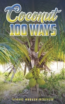 Coconut 100 Ways - Morgan-McKenzie, Yvonne