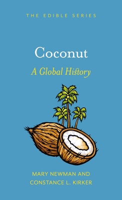 Coconut: A Global History - Newman, Mary, and Kirker, Constance L