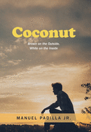 Coconut: Brown on the Outside, White on the Inside
