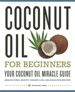 Coconut Oil for Beginners: Your Coconut Oil Miracle Guide