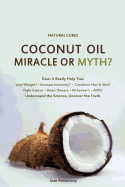 Coconut Oil Miracle or Myth?: Understand the Science, Uncover the Truth