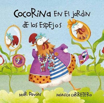 Cocorina En El Jardan de Los Espejos (Clucky in the Garden of Mirrors) - Pav?n, Mar, and Carretero, M?nica (Illustrator)