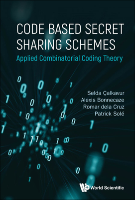 Code Based Secret Sharing Schemes: Applied Combinatorial Coding Theory - Sole, Patrick, and Calkavur, Selda, and Bonnecaze, Alexis