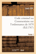 Code Criminel Ou Commentaire Sur l'Ordonnance de 1670. Partie 1