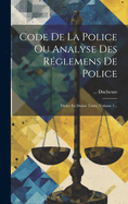 Code de La Police Ou Analyse Des Reglemens de Police: Divise En Douze Titres, Volume 1...