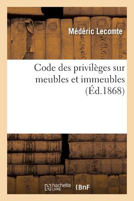 Code Des Privilges Sur Meubles Et Immeubles: Gage, Revendication, Sparation de Patrimoine - Lecomte